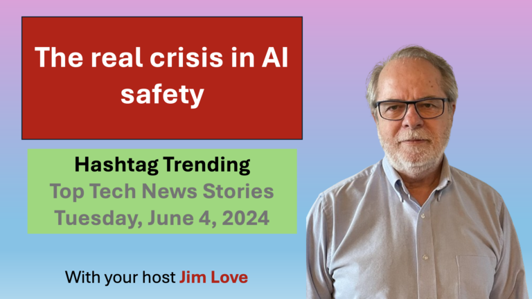 The real crisis in AI safety. Hashtag Trending, Tuesday, June 4th, 2024